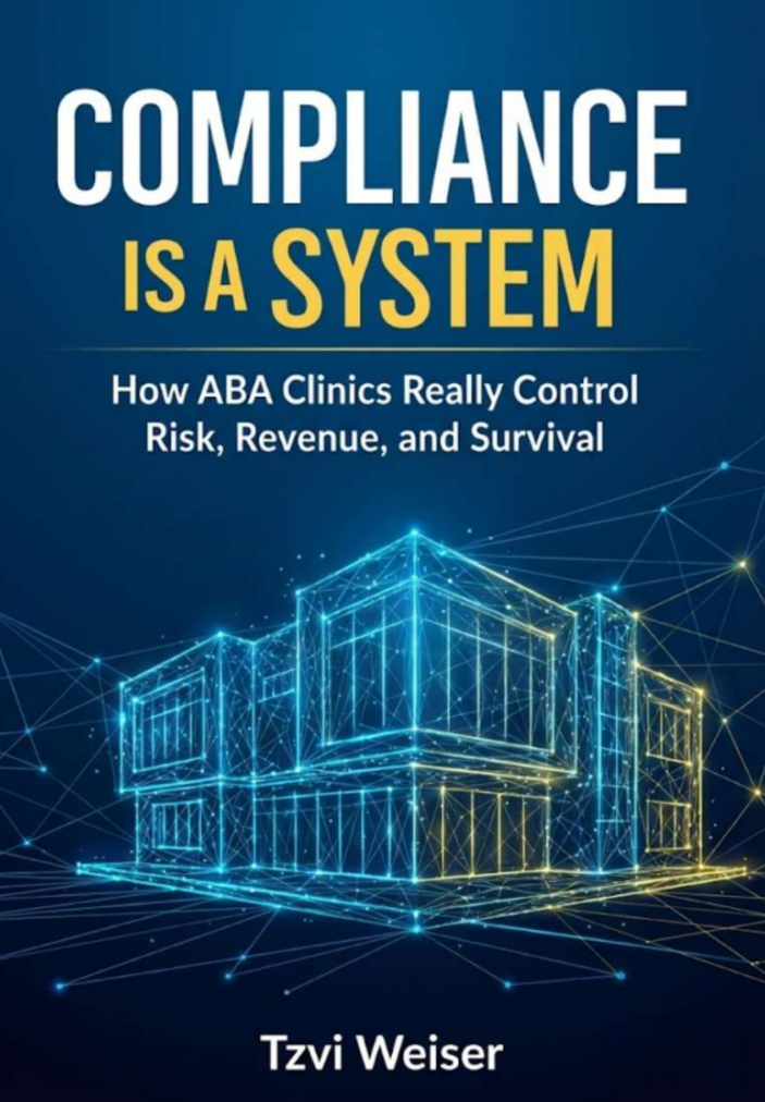 Compliance Is a System: How ABA Clinics Really Control Risk, Revenue, and Survival, by Tzvi Weiser